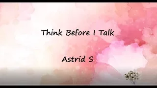 Think Before I Talk - Astrid S   LYRICS 🎀