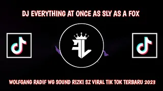 DJ EVERYTHING AT ONCE AS SLY AS A FOX WOLFGANG RADIF WG SOUND RIZKI SZ VIRAL TIK TOK TERBARU 2023