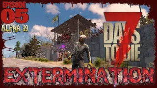 7 Days To Die A19 Extermination - EP05: Tips On How To Loot a POI