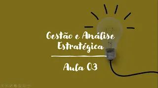 Disciplina Gestão e Análise Estratégica - Aula 03