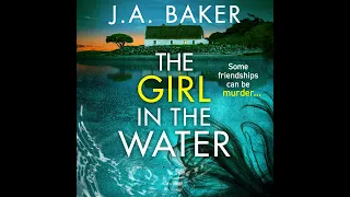 J A Baker - The Girl In The Water - A completely gripping, page-turning psychological thriller