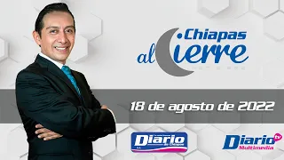 En Vivo | Noticiario Chiapas al cierre | 18 de Agosto de 2022