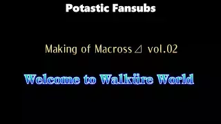 Making of Macross Delta Vol 2 ~ Welcome to WALKURE WORLD [Potastic Fansubs]