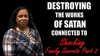 REPLAY - Destroying The Works of Satan Connected to Family Secrets Part 2| Prophetess Toya Garner