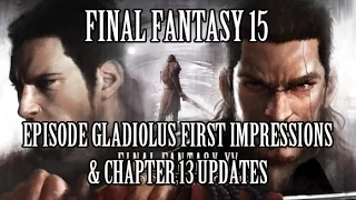 Final Fantasy 15: Episode Gladiolus First Impressions & Ch13 Updates