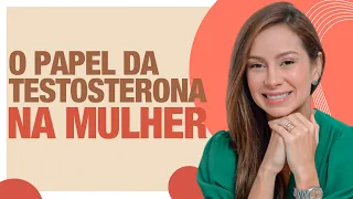 O papel da TESTOSTERONA NA MULHER.  | Dra Maryna Landim