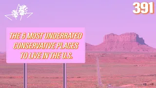 Ep 391 | The 6 Most Underrated Conservative Places to Live in the U.S.