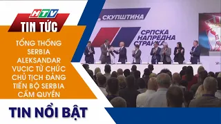 TỔNG THỐNG SERBIA ALEKSANDAR VUCIC TỪ CHỨC CHỦ TỊCH ĐẢNG TIẾN BỘ SERBIA CẦM QUYỀN