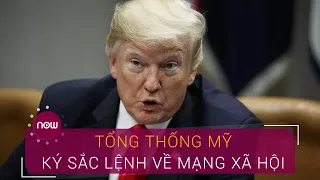 Tổng thống Trump ký sắc lệnh về mạng xã hội | VTC Now