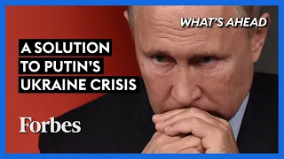 Russia-Ukraine Crisis & A Diplomatic Solution Vladimir Putin Should Consider - Steve Forbes | Forbes