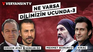 Ne varsa dilimizin ucunda - 3 | Serkan Öz - Erdem Atay - Kıraç - Mehmet Borukcu