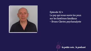 Le psy qui nous ouvre les yeux sur les fantômes familiaux – Bruno Clavier, psychanalyste