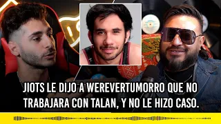 Jiots le dijo a Werevertumorro que no trabajara con Talan, y no le hizo caso.