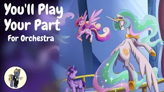 MLP Song ~ You’ll Play Your Part | Orchestra Version