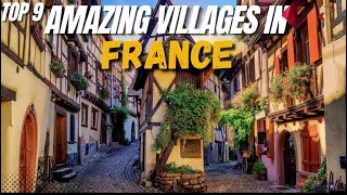 "Discovering the Best of France: 9 Charming Villages You Must Visit"