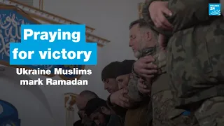 Praying for victory: Ukraine Muslims mark Ramadan • FRANCE 24 English