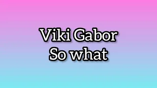 Viki Gabor - So What (Lyrics/Tekst) #vikigabor #sowhat