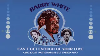 Barry White "Can't Get Enough of Your Love" (2021 Just Not Enough Extended Mix) **