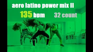 AERO LATINO POWER MIX II 135 BPM 32 COUNT