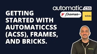 Overview Of AutomaticCSS (ACSS), Frames, and Bricks