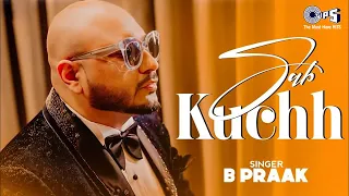 B PRAAK: Mera Sab Kuchh | B Praak Hits | Jaani | Gitaj B, Sargun Mehta | Jagdeep S | Trending Hits