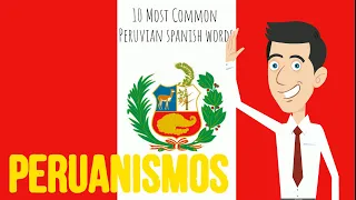 Peruvian Spanish - The Most Used Peruvian Words and Expressions