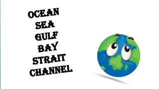 Different Water Bodies || Ocean & Sea || Gulf & Bay || Channel & Strait || World Map || Difference.