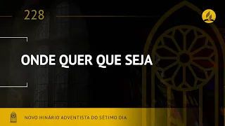 Novo Hinário Adventista • Hino 228 • Onde Quer Que Seja • (Lyrics)