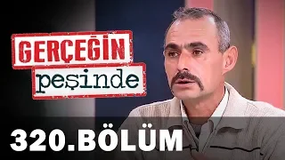 Gerçeğin Peşinde 320. Bölüm