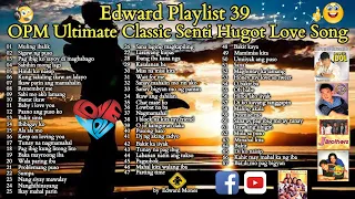 Edward Playlist 39 OPM Ultimate Classic Senti Hugot Love Song | Senti Love Song #edwardmonesplaylist