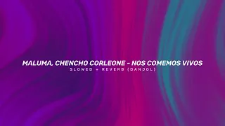 Maluma, Chencho Corleone - Nos Comemos Vivos (slowed + reverb)