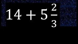 14+5 2/3 suma de entero mas fraccion mixta , numero mixto