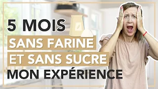 5 mois SANS FARINE et SANS SUCRE - Mon expérience