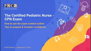 CPN Exam Webinar: Certified Pediatric Nurse Content Outline & Tips to Increase Confidence in Testing