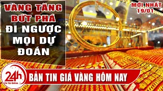 Giá vàng hôm nay 19/1 Đảo chiều tăng nhẹ. Cập nhật bảng giá vàng sjc mới nhất