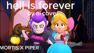 Hell Is Forever Cover by AI Brawl Stars (Mortis + Piper) Hazbin Hotel