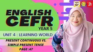 ENGLISH CEFR YEAR 5 I UNIT 4 : LEARNING WORLD I SIMPLE PRESENT TENSE (PAGE 47)