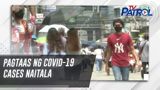 Pagtaas ng COVID-19 cases naitala | TV Patrol