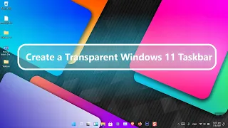 How to create a Transparent Windows 11 Taskbar (24H2)