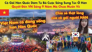 Tại Sao Cô Gái Hàn Quốc Dám Từ Bỏ Cuộc Sống Sung Túc Ở Hàn Quyết Đến VN Sống 9 Năm Mà Chưa Muốn Về