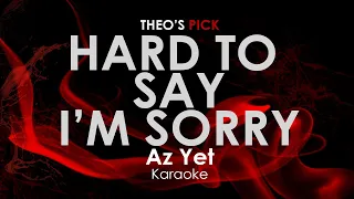 Hard To Say I'm Sorry - Az Yet karaoke