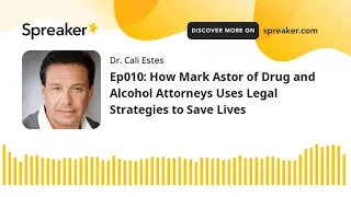 Ep010: How Mark Astor of Drug and Alcohol Attorneys Uses Legal Strategies to Save Lives