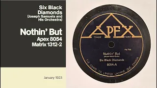 Nuthin' But by the Six Black Diamonds (Joseph Samuels and His Orchestra) -   Apex 8054 - Jan 1923