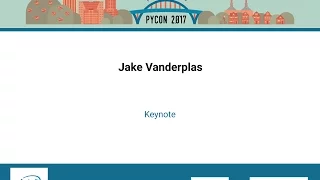 Jake Vanderplas - Keynote - PyCon 2017