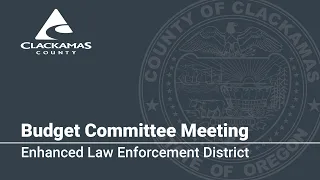 Enhanced Law Enforcement District - 2024 Budget Committee Meetings