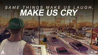 GTA San Andreas - SAME THINGS MAKE US LAUGH, MAKE US CRY |Deep words|