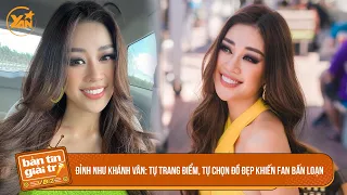 Đỉnh như Khánh Vân: tự trang điểm, tự diện đồ khiến fan Miss Universe bấn loạn