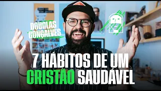 7 HÁBITOS DE UM CRISTÃO SAUDÁVEL - Douglas Gonçalves
