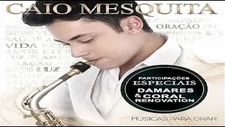 CAIO MESQUITA -  Músicas para Orar