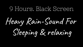 Heavy rain-sound for sleeping and relaxing. Black screen. 9hours. Fast asleep in 5 minutes. #raining